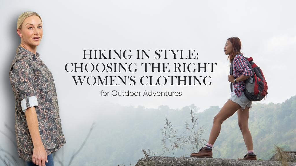 Hiking in Style: Choosing the Right Women's Clothing for Outdoor Adventures