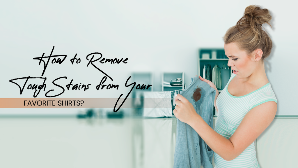 How to Remove Tough Stains from Your Favorite Shirts?
